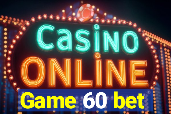 Game 60 bet